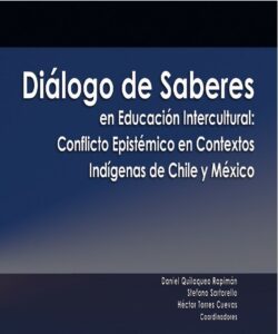 Diálogo de saberes en educación intercultural. Conflicto epistémico en contextos indígenas de Chile y México