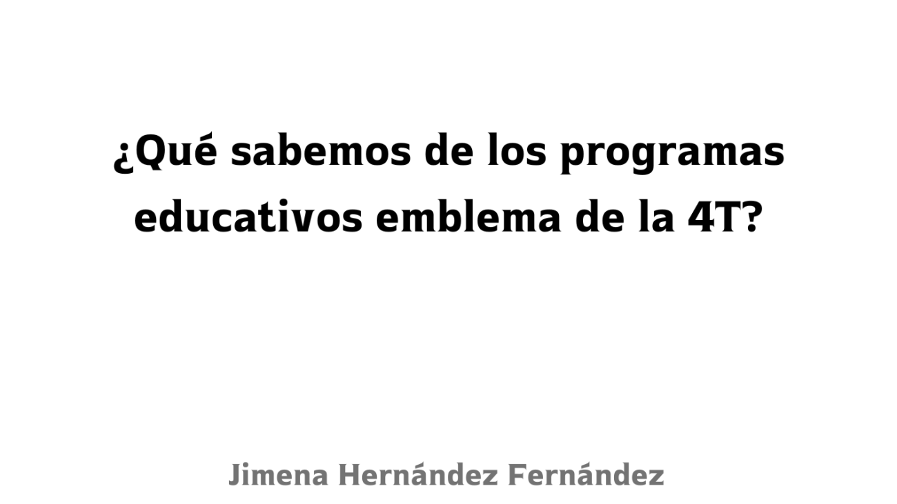 Que sabemos de los programas educativos emblema de la 4T